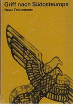 Griff nach Südosteuropa; neue Dokumente über die Politik des deutschen Imperialismus und Militarismus gegenüber Südosteuropa im zweiten Weltkrieg. Cover des Buches Griff nach Südosteuropa; neue Dokumente über die Politik des deutschen Imperialismus und Militarismus gegenüber Südosteuropa im zweiten Weltkrieg. (ISBN: B00BO72Q9G)