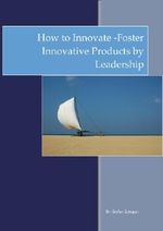 Foster Innovative Products by Leadership (How to Innovate Book 1) Cover des Buches Foster Innovative Products by Leadership (How to Innovate Book 1) (ISBN: B00BSJB9M0)