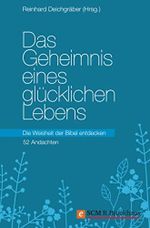 Das Geheimnis eines glücklichen Lebens: Die Weisheit der Bibel entdecken - 52 Andachten Cover des Buches Das Geheimnis eines glücklichen Lebens: Die Weisheit der Bibel entdecken - 52 Andachten (ISBN: B00C5OGXTG)