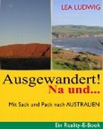 Ausgewandert! Na und ... (Mit Sack und Pack nach Australien) Cover des Buches Ausgewandert! Na und ... (Mit Sack und Pack nach Australien) (ISBN: B00C81Q8KK)