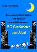 Wüstensand, Wolkenkratzer und der ganz normale Wahnsinn - 50 Geschichten aus Dubai Cover des Buches Wüstensand, Wolkenkratzer und der ganz normale Wahnsinn - 50 Geschichten aus Dubai (ISBN: B00C8BA52C)