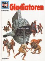 Was ist Was, Band 82: Gladiatoren Cover des Buches Was ist Was, Band 82: Gladiatoren (ISBN: B00CDQYHX0)