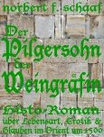 Der Pilgersohn der Weingräfin - Histo-Roman über Lebensart, Erotik & Glauben im Orient um 1500 (Weingräfin-Saga) Cover des Buches Der Pilgersohn der Weingräfin - Histo-Roman über Lebensart, Erotik & Glauben im Orient um 1500 (Weingräfin-Saga) (ISBN: B00CEH7VY0)