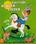 Lustige Kinderlieder. Bilder von, Pevau-Büchlein ; Nr. 138 Cover des Buches Lustige Kinderlieder. Bilder von, Pevau-Büchlein ; Nr. 138 (ISBN: B00CGPDR0W)