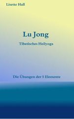 Lu Jong - Tibetisches Heilyoga - Die Übungen der 5 Elemente Cover des Buches Lu Jong - Tibetisches Heilyoga - Die Übungen der 5 Elemente (ISBN: B00CP5V3OU)