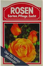 Rosen. Sorten, Pflege, Zucht. Über 130 farbige Abbildungen Cover des Buches Rosen. Sorten, Pflege, Zucht. Über 130 farbige Abbildungen (ISBN: B00D5WD1XS)