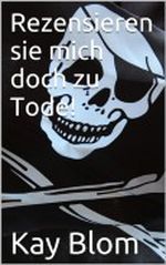 Rezensieren Sie mich doch zu Tode! Cover des Buches Rezensieren Sie mich doch zu Tode! (ISBN: B00DCZRYY0)