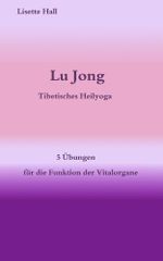 Lu Jong - Tibetisches Heilyoga - Fünf Übungen für die Funktion der Vitalorgane Cover des Buches Lu Jong - Tibetisches Heilyoga - Fünf Übungen für die Funktion der Vitalorgane (ISBN: B00DDWGZC4)