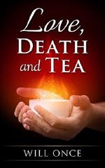 Love, Death and Tea Cover des Buches Love, Death and Tea (ISBN: B00DF7G1T4)