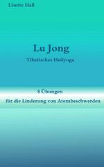 Lu Jong - Tibetisches Heilyoga - Acht Übungen für die Linderung von Atembeschwerden Cover des Buches Lu Jong - Tibetisches Heilyoga - Acht Übungen für die Linderung von Atembeschwerden (ISBN: B00DS8BV0Y)