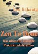 Zen To Done (Das ultimativ einfache Produktivitätssystem) Cover des Buches Zen To Done (Das ultimativ einfache Produktivitätssystem) (ISBN: B00E9CS9T4)