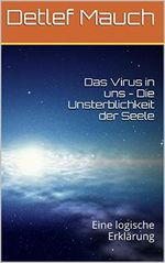 Das Virus in uns - Die Unsterblichkeit der Seele: Eine logische Erklärung Cover des Buches Das Virus in uns - Die Unsterblichkeit der Seele: Eine logische Erklärung (ISBN: B00ECUQ8SW)