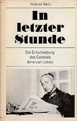 In letzter Stunde. Die Entscheidung des Generals Arno von Lenski. Biographie nach umfangreichen Aufzeichnungen Arno von Lenskis. Cover des Buches In letzter Stunde. Die Entscheidung des Generals Arno von Lenski. Biographie nach umfangreichen Aufzeichnungen Arno von Lenskis. (ISBN: B00EDX3MZU)