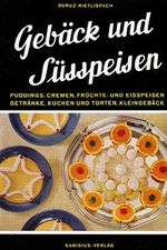 Gebäck und Süssspeisen : 845 erprobte Rezepte zur Bereitung von Backwerk, Früchte- u. Süsspeisen sowie Getränken aller Art. Mit Spezialitäten vom In- u. Ausland. Cover des Buches Gebäck und Süssspeisen : 845 erprobte Rezepte zur Bereitung von Backwerk, Früchte- u. Süsspeisen sowie Getränken aller Art. Mit Spezialitäten vom In- u. Ausland. (ISBN: B00EH17JGQ)