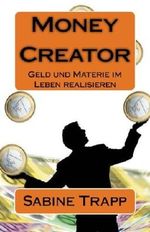 Money Creator - Geld und Materie im Leben realisieren Cover des Buches Money Creator - Geld und Materie im Leben realisieren (ISBN: B00EKT85GS)