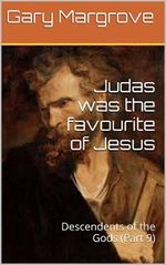 Judas was the favourite of Jesus: Descendents of the Gods (Part 9) (Jesus Mysteries) (English Edition) Cover des Buches Judas was the favourite of Jesus: Descendents of the Gods (Part 9) (Jesus Mysteries) (English Edition) (ISBN: B00ERYF4NI)