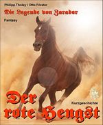 Der rote Hengst: Episode aus der Legende von Zarador (Fantasy-Kurzgeschichte) Cover des Buches Der rote Hengst: Episode aus der Legende von Zarador (Fantasy-Kurzgeschichte) (ISBN: B00ESAZ350)