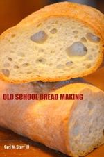 Old School Bread Making (English Edition) Cover des Buches Old School Bread Making (English Edition) (ISBN: B00F69FM2Q)