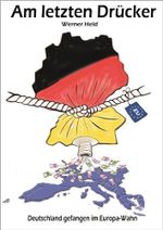 Am letzten Drücker - Deutschland gefangen im Europa-Wahn Cover des Buches Am letzten Drücker - Deutschland gefangen im Europa-Wahn (ISBN: B00G1P5XQO)