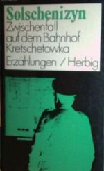 Solschenizyn, Aleksander: Zwischenfall auf dem Bahnhof Kretschetowka. Erzählungen. München/Berlin/Wien, Herbig, 1971. Kl.-8°. 217 S. Leinen. Schutzumschl. Cover des Buches Solschenizyn, Aleksander: Zwischenfall auf dem Bahnhof Kretschetowka. Erzählungen. München/Berlin/Wien, Herbig, 1971. Kl.-8°. 217 S. Leinen. Schutzumschl. (ISBN: B00GB7H47I)