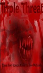 Triple Threat (three short, terrifying tales of horror) (English Edition) Cover des Buches Triple Threat (three short, terrifying tales of horror) (English Edition) (ISBN: B00HA01LGA)
