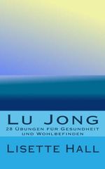 Lu Jong: 28 Übungen für Gesundheit und Wohlbefinden Cover des Buches Lu Jong: 28 Übungen für Gesundheit und Wohlbefinden (ISBN: B00HNEDJY0)