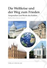 Die Weltkrise und der Weg zum Frieden: Ansprachen und Briefe des Kalifen Cover des Buches Die Weltkrise und der Weg zum Frieden: Ansprachen und Briefe des Kalifen (ISBN: B00HP4KV58)