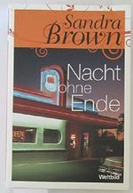 Nacht ohne Ende. Sandra Brown. Dt. von Elke Bartels, Weltbild-Sammler-Editionen Cover des Buches Nacht ohne Ende. Sandra Brown. Dt. von Elke Bartels, Weltbild-Sammler-Editionen (ISBN: B00HSXVUKG)