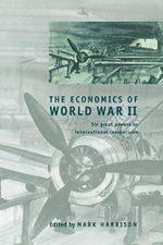 The Economics of World War II: Six Great Powers in International Comparison (Studies in Macroeconomic History Book 2) (English Edition) Cover des Buches The Economics of World War II: Six Great Powers in International Comparison (Studies in Macroeconomic History Book 2) (English Edition) (ISBN: B00INYGJAU)
