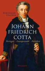 Johann Friedrich Cotta: Verleger - Entrepreneur - Politiker Cover des Buches Johann Friedrich Cotta: Verleger - Entrepreneur - Politiker (ISBN: B00IREX440)
