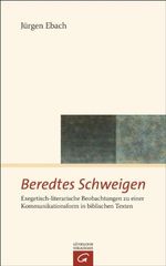 Beredtes Schweigen: Exegetisch-literarische Beobachtungen zu einer Kommunikationsform in biblischen Texten Cover des Buches Beredtes Schweigen: Exegetisch-literarische Beobachtungen zu einer Kommunikationsform in biblischen Texten (ISBN: B00J9FI2ZC)