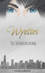 Wyettes - Die Schicksalsfrage: Wyettes Band 1 Cover des Buches Wyettes - Die Schicksalsfrage: Wyettes Band 1 (ISBN: B00JRC9ZY4)