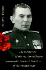 The memories of the russian military paramedic Michael Novikov of the Finnish war (English Edition) Cover des Buches The memories of the russian military paramedic Michael Novikov of the Finnish war (English Edition) (ISBN: B00JYDITQ6)