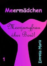 Meermädchen: Meerjungfrau über Bord! Cover des Buches Meermädchen: Meerjungfrau über Bord! (ISBN: B00KPVZFWC)