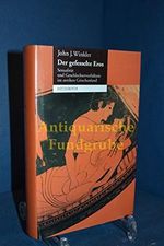 Der gefesselte Eros : Sexualität und Geschlechterverhältnis im antiken Griechenland. Aus dem Amerikanischen von Sebastian Wohlfeil. Cover des Buches Der gefesselte Eros : Sexualität und Geschlechterverhältnis im antiken Griechenland. Aus dem Amerikanischen von Sebastian Wohlfeil. (ISBN: B00KWNI42Q)