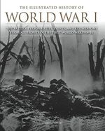 The Illustrated History of World War I: The Battles, Personalities, Events and Key Weapons From All Fronts In The First World War 1914-18 (English Edition) Cover des Buches The Illustrated History of World War I: The Battles, Personalities, Events and Key Weapons From All Fronts In The First World War 1914-18 (English Edition) (ISBN: B00KY3SLIG)