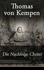 Die Nachfolge Christi: De imitatione Christi Cover des Buches Die Nachfolge Christi: De imitatione Christi (ISBN: B00LFIPSA8)