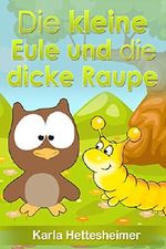 Die kleine Eule und die dicke Raupe: Geschichten von der kleinen Eule Cover des Buches Die kleine Eule und die dicke Raupe: Geschichten von der kleinen Eule (ISBN: B00LFSS9LI)