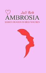 Ambrosia: Sieben Frauen in drei Wochen Cover des Buches Ambrosia: Sieben Frauen in drei Wochen (ISBN: B00LKNP4N4)