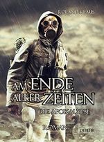 Am Ende aller Zeiten - Die Apokalypse - Science-Fiction-ROMAN Cover des Buches Am Ende aller Zeiten - Die Apokalypse - Science-Fiction-ROMAN (ISBN: B00LN2V8VE)
