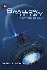 Swallow the Sky: A Space Opera Cover des Buches Swallow the Sky: A Space Opera (ISBN: B00LU4NFN4)