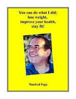 You can do what I did: lose weight, improve your health, stay fit! Cover des Buches You can do what I did: lose weight, improve your health, stay fit! (ISBN: B00LY0LW20)