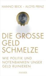 Die große Geldschmelze: Wie Politik und Notenbanken unser Geld ruinieren Cover des Buches Die große Geldschmelze: Wie Politik und Notenbanken unser Geld ruinieren (ISBN: B00MHC7JXA)