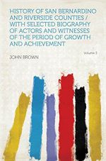 History of San Bernardino and Riverside Counties / With Selected Biography of Actors and Witnesses of the Period of Growth and Achievement (English Edition) Cover des Buches History of San Bernardino and Riverside Counties / With Selected Biography of Actors and Witnesses of the Period of Growth and Achievement (English Edition) (ISBN: B00NJ091OO)