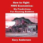 How to Fight NWO Economics: My Predictions for Housing Bubbles Cover des Buches How to Fight NWO Economics: My Predictions for Housing Bubbles (ISBN: B00NTOX4HA)