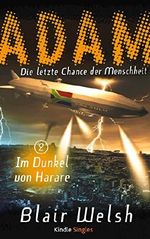 Im Dunkel von Harare (ADAM - Die letzte Chance der Menschheit 2) (Kindle Single) Cover des Buches Im Dunkel von Harare (ADAM - Die letzte Chance der Menschheit 2) (Kindle Single) (ISBN: B00NU16HQM)