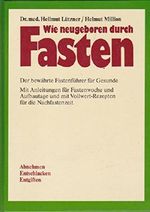 Wie neugeboren durch Fasten. Der bewährte Fastenführer für Gesunde. - Mit Anleitungen für Fastenwoche und Aufbautage und mit Vollwert-Rezepten für die Nachfastenzeit Cover des Buches Wie neugeboren durch Fasten. Der bewährte Fastenführer für Gesunde. - Mit Anleitungen für Fastenwoche und Aufbautage und mit Vollwert-Rezepten für die Nachfastenzeit (ISBN: B00NVW0DR4)
