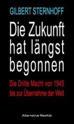 Die Zukunft hat längst begonnen: Die Dritte Macht von 1945 bis zur Übernahme der Welt Cover des Buches Die Zukunft hat längst begonnen: Die Dritte Macht von 1945 bis zur Übernahme der Welt (ISBN: B00NXKCMUA)
