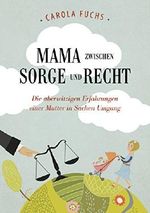 Mama zwischen Sorge und Recht: Die aberwitzigen Erfahrungen einer Mutter in Sachen Umgang Cover des Buches Mama zwischen Sorge und Recht: Die aberwitzigen Erfahrungen einer Mutter in Sachen Umgang (ISBN: B00OW20NMC)