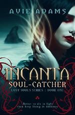 Incanta | Soul-Catcher: A Dark Fantasy Novel (Lost Souls Book 1) Cover des Buches Incanta | Soul-Catcher: A Dark Fantasy Novel (Lost Souls Book 1) (ISBN: B00PMFHZKQ)